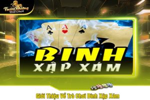 Giới Thiệu Về Trò Chơi Binh Xập Xám