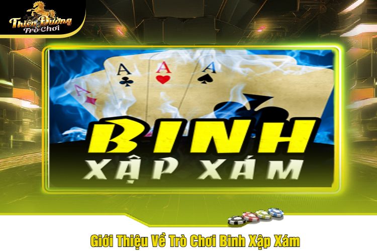 Giới Thiệu Về Trò Chơi Binh Xập Xám