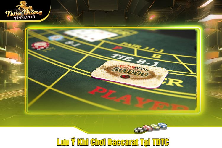 Lưu Ý Khi Chơi Baccarat Tại TDTC